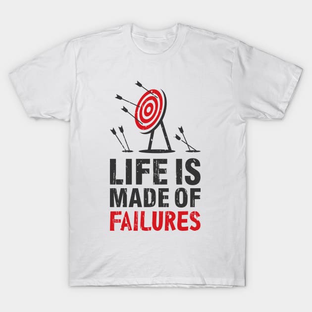 Life Is Made Of Failures T-Shirt by FightForFuture